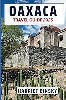 Algopix Similar Product 17 - OAXACA TRAVEL GUIDE 2025 Expert Guide