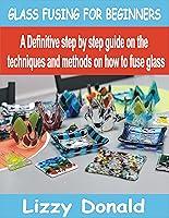 Algopix Similar Product 18 - GLASS FUSING FOR BEGINNERS A