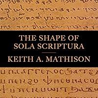 Algopix Similar Product 14 - The Shape of Sola Scriptura