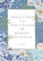 Algopix Similar Product 3 - Flower Crafts for Winter Seasons 50