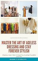 Algopix Similar Product 15 - MASTER THE ART OF AGELESS DRESSING AND