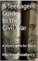 Algopix Similar Product 17 - A Teenagers Guide to the Civil War A