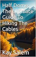 Algopix Similar Product 12 - Half Dome The Ultimate Guide To Hiking