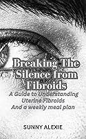 Algopix Similar Product 20 - Breaking The Silence from Fibroids A