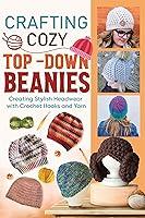 Algopix Similar Product 11 - Crafting Cozy TopDown Beanies