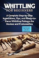 Algopix Similar Product 16 - Whittling for Beginners A Complete