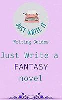 Algopix Similar Product 20 - Just Write a Fantasy Novel  A no