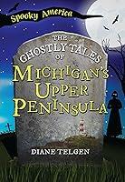 Algopix Similar Product 3 - The Ghostly Tales of Michigans Upper