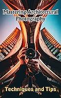 Algopix Similar Product 12 - Mastering Architectural Photography