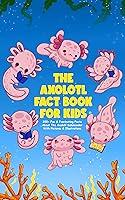 Algopix Similar Product 6 - The Axolotl Fact Book For Kids  Teens