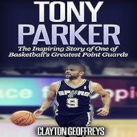 Algopix Similar Product 12 - Tony Parker The Inspiring Story of One