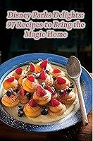 Algopix Similar Product 17 - Disney Parks Delights 97 Recipes to