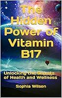 Algopix Similar Product 7 - The Hidden Power of Vitamin B17