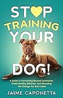 Algopix Similar Product 4 - Stop Training Your Dog A Guide to