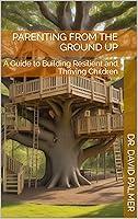 Algopix Similar Product 12 - Parenting from the Ground Up A Guide