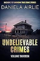 Algopix Similar Product 8 - Unbelievable Crimes Volume Thirteen