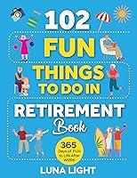 Algopix Similar Product 7 - 102 Fun Things to do in Retirement