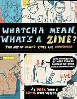 Algopix Similar Product 20 - Whatcha Mean, What's a Zine?