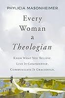 Algopix Similar Product 17 - Every Woman a Theologian Know What You