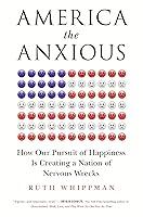 Algopix Similar Product 13 - America the Anxious How Our Pursuit of