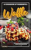 Algopix Similar Product 2 - A Cookbook of Wonderful Waffle 