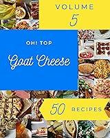 Algopix Similar Product 18 - Oh Top 50 Goat Cheese Recipes Volume