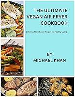 Algopix Similar Product 20 - The Ultimate Vegan Air Fryer Cookbook