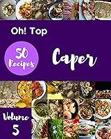 Algopix Similar Product 9 - Oh Top 50 Caper Recipes Volume 5 The