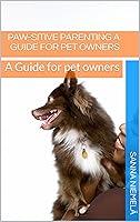 Algopix Similar Product 14 - Pawsitive Parenting A Guide For Pet