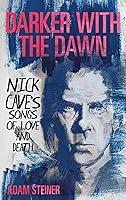 Algopix Similar Product 14 - Darker with the Dawn Nick Caves Songs