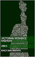 Algopix Similar Product 12 - Victorian Women's Fashion: 1880's