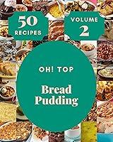 Algopix Similar Product 9 - Oh Top 50 Bread Pudding Recipes Volume