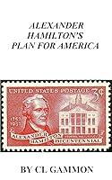 Algopix Similar Product 4 - Alexander Hamilton's Plan for America