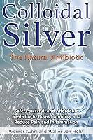 Algopix Similar Product 8 - Colloidal Silver: The Natural Antibiotic