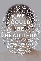 Algopix Similar Product 5 - We Could Be Beautiful: A Novel