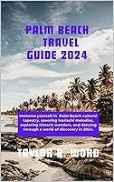 Algopix Similar Product 17 - PALM BEACH TRAVEL GUIDE 2024 Immerse