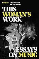 Algopix Similar Product 13 - This Woman's Work: Essays on Music