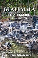 Algopix Similar Product 11 - GUATEMALA TRAVEL GUIDE 2024 EDITION