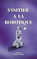 Algopix Similar Product 14 - Sinitier  la robotique Dcouvrez les