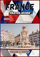 Algopix Similar Product 4 - FRANCE TRAVEL GUIDE 2025 Discover the