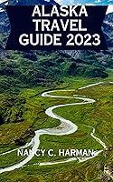 Algopix Similar Product 13 - ALASKA TRAVEL GUIDE 2023 Discovering