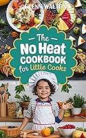 Algopix Similar Product 9 - The No Heat Cookbook: For Little Cooks