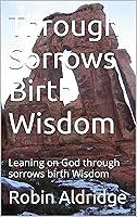 Algopix Similar Product 15 - Through Sorrows Birth Wisdom Leaning