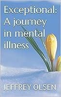 Algopix Similar Product 9 - Exceptional: A journey in mental illness