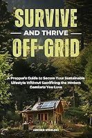 Algopix Similar Product 17 - SURVIVE AND THRIVE OFF GRID A