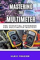 Algopix Similar Product 7 - MASTERING THE MULTIMETER THE ESSENTIAL