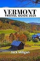 Algopix Similar Product 8 - VERMONT TRAVEL GUIDE 2024 The Complete