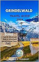 Algopix Similar Product 11 - GRINDELWALD TRAVEL GUIDE 2024 Explore