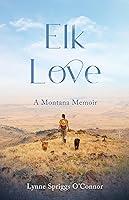 Algopix Similar Product 8 - Elk Love: A Montana Memoir