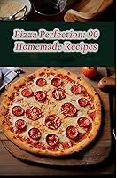 Algopix Similar Product 6 - Pizza Perfection: 90 Homemade Recipes